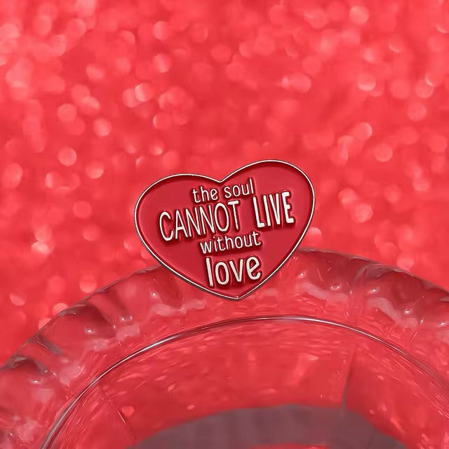 "The Soul Cannot Live Without Love" Enamel Pin