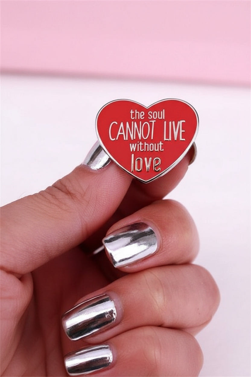 "The Soul Cannot Live Without Love" Enamel Pin