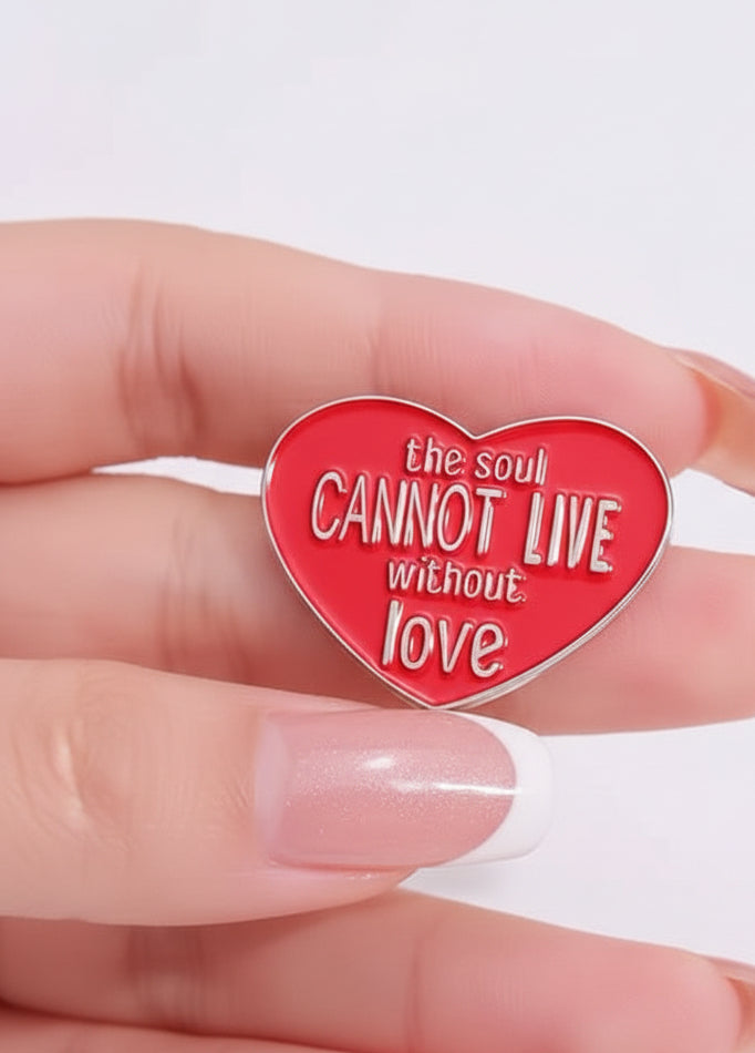 "The Soul Cannot Live Without Love" Enamel Pin