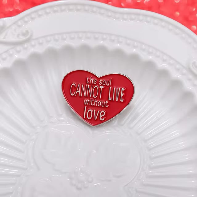 "The Soul Cannot Live Without Love" Enamel Pin