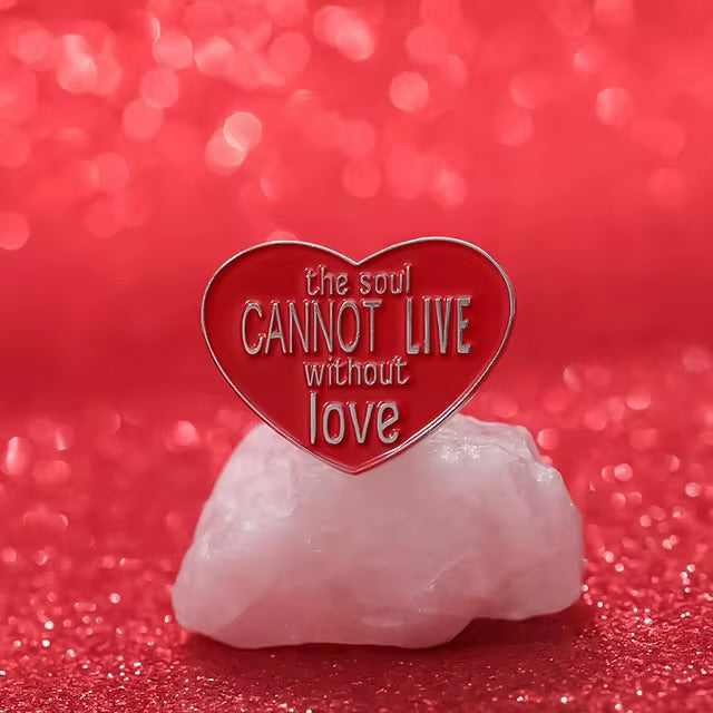 "The Soul Cannot Live Without Love" Enamel Pin